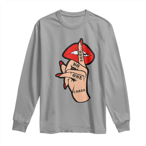 Shhh No One Cares Long Sleeve Shirt Sarcastic Humor Gift TS12 Sport Gray Print Your Wear