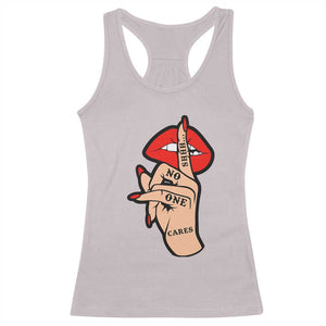 Shhh No One Cares Racerback Tank Top Sarcastic Humor Gift TS12 Ice Gray Print Your Wear