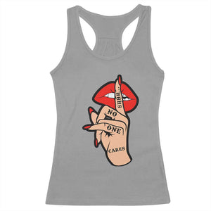 Shhh No One Cares Racerback Tank Top Sarcastic Humor Gift TS12 Sport Gray Print Your Wear