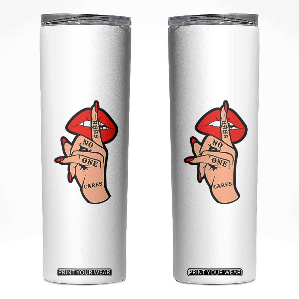 Shhh No One Cares Skinny Tumbler Sarcastic Humor Gift TS12 White Print Your Wear