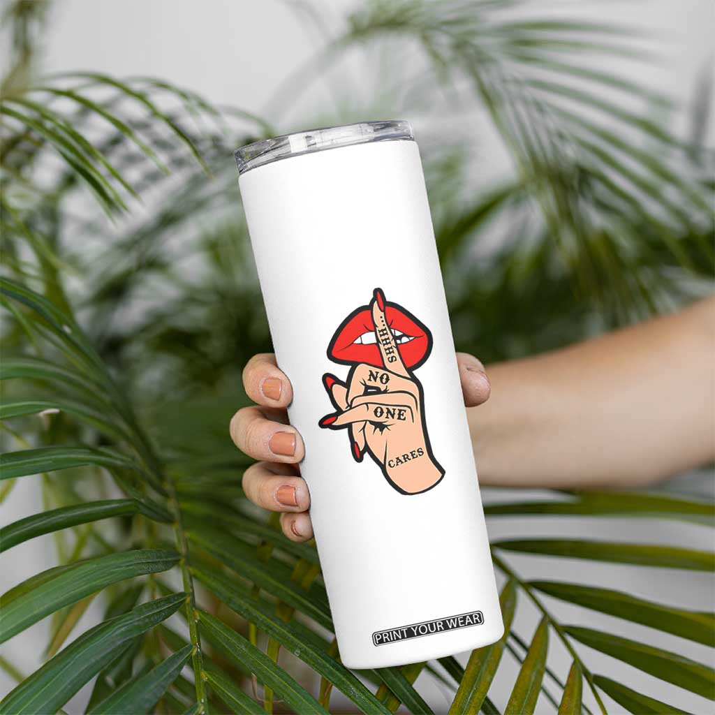 Shhh No One Cares Skinny Tumbler Sarcastic Humor Gift TS12 Print Your Wear