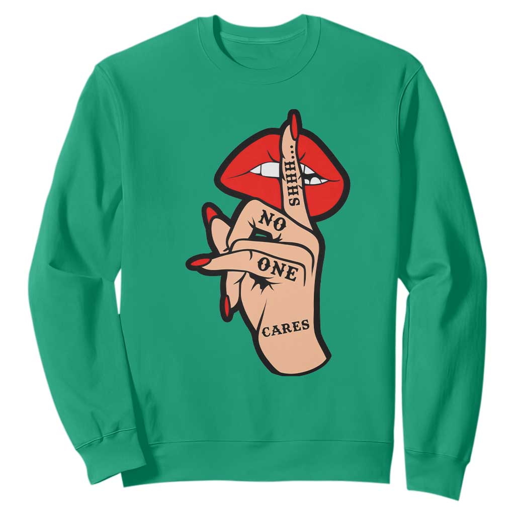 Shhh No One Cares Sweatshirt Sarcastic Humor Gift TS12 Irish Green Print Your Wear