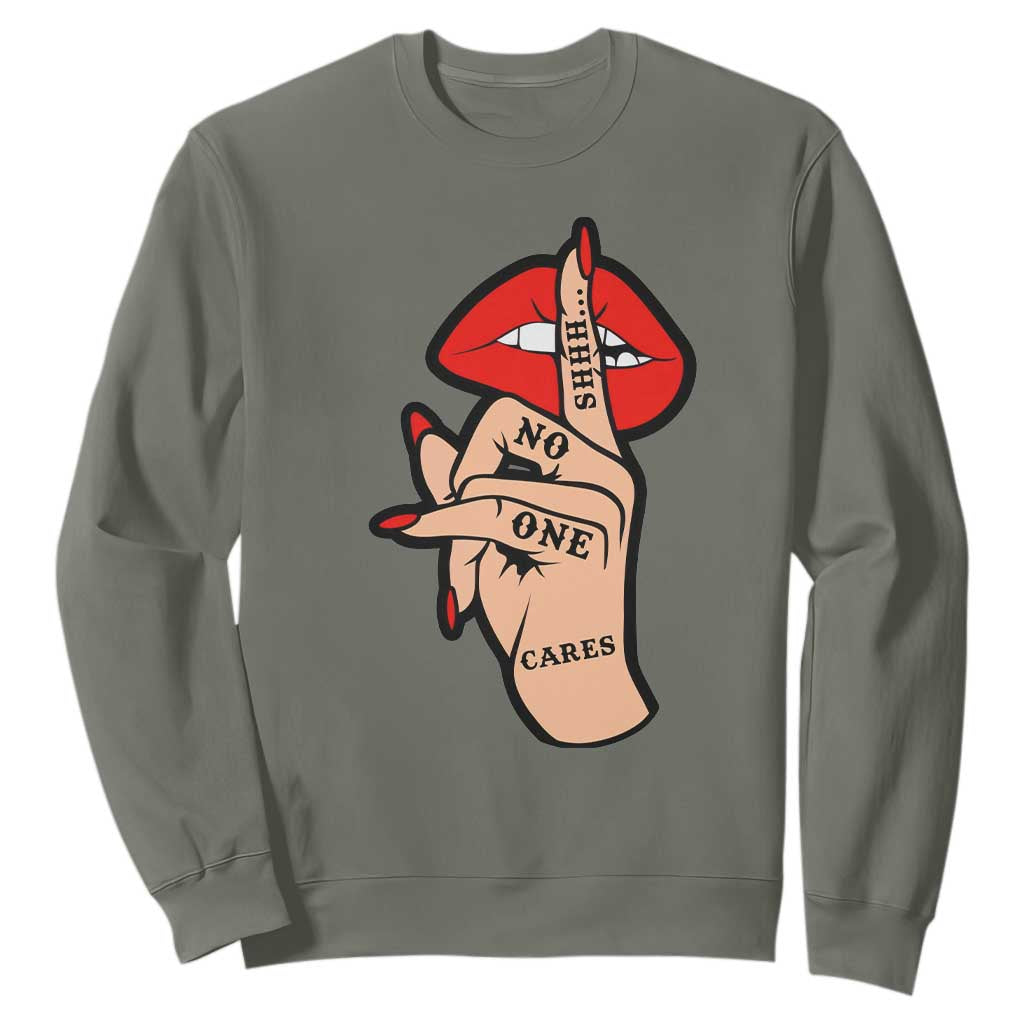 Shhh No One Cares Sweatshirt Sarcastic Humor Gift TS12 Military Green Print Your Wear