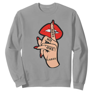 Shhh No One Cares Sweatshirt Sarcastic Humor Gift TS12 Sport Gray Print Your Wear
