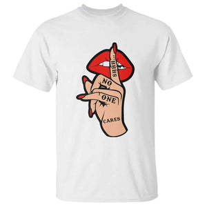 Shhh No One Cares T Shirt Sarcastic Humor Gift TS12 White Print Your Wear