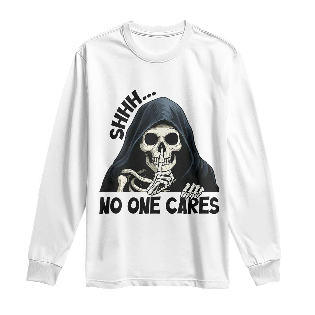 Funny Skeleton Humor Long Sleeve Shirt Shhh No One Cares TS12 White Print Your Wear