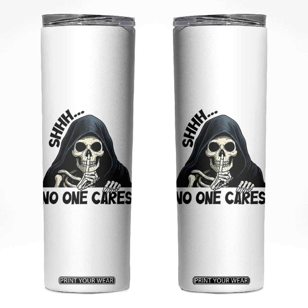 Funny Skeleton Humor Skinny Tumbler Shhh No One Cares TS12 White Print Your Wear