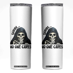 Funny Skeleton Humor Skinny Tumbler Shhh No One Cares TS12 White Print Your Wear