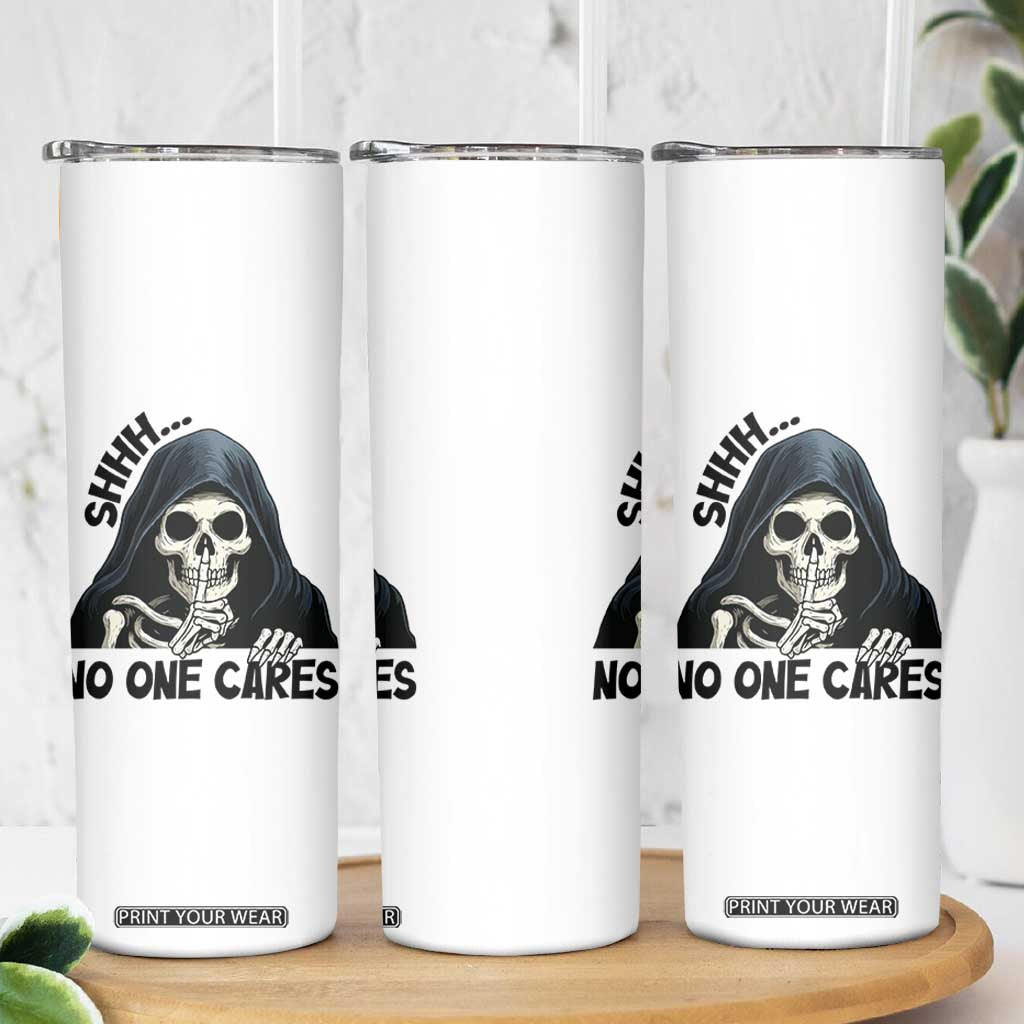 Funny Skeleton Humor Skinny Tumbler Shhh No One Cares TS12 Print Your Wear