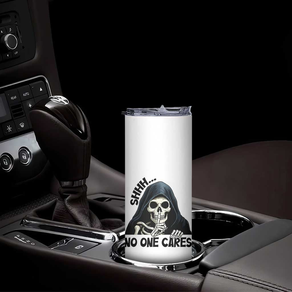 Funny Skeleton Humor Skinny Tumbler Shhh No One Cares TS12 Print Your Wear