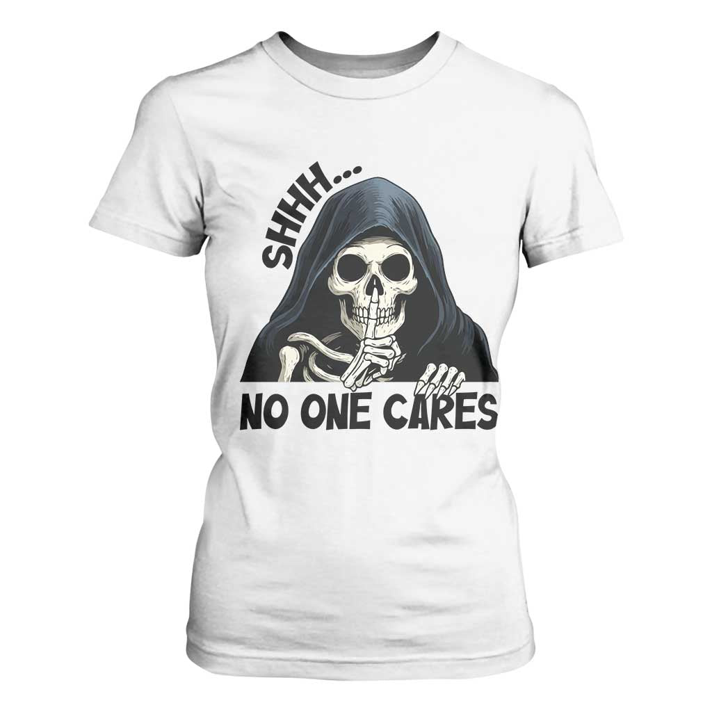 Funny Skeleton Humor T Shirt For Women Shhh No One Cares TS12 White Print Your Wear