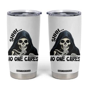 Funny Skeleton Humor Tumbler Cup Shhh No One Cares TS12 White Print Your Wear