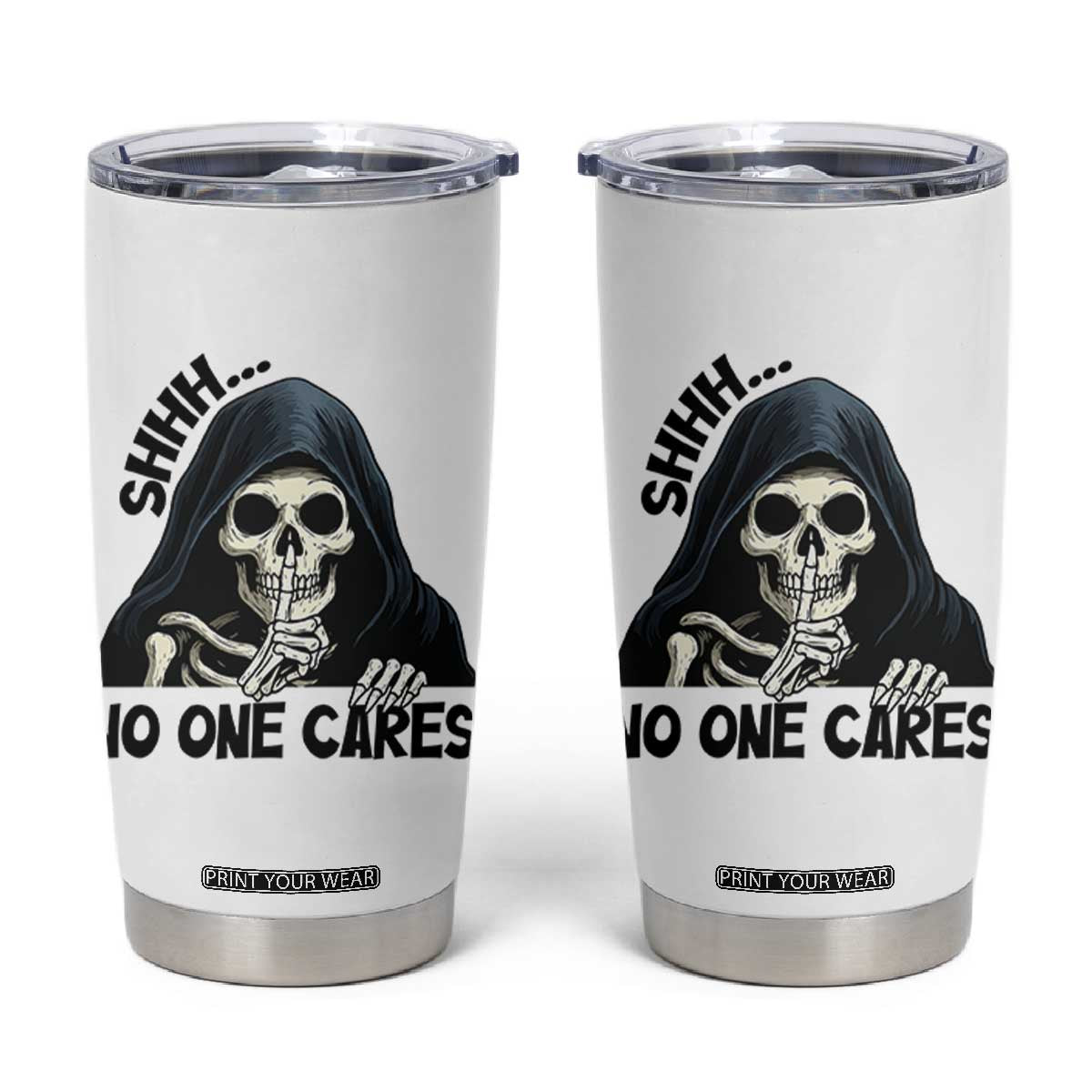 Funny Skeleton Humor Tumbler Cup Shhh No One Cares TS12 White Print Your Wear