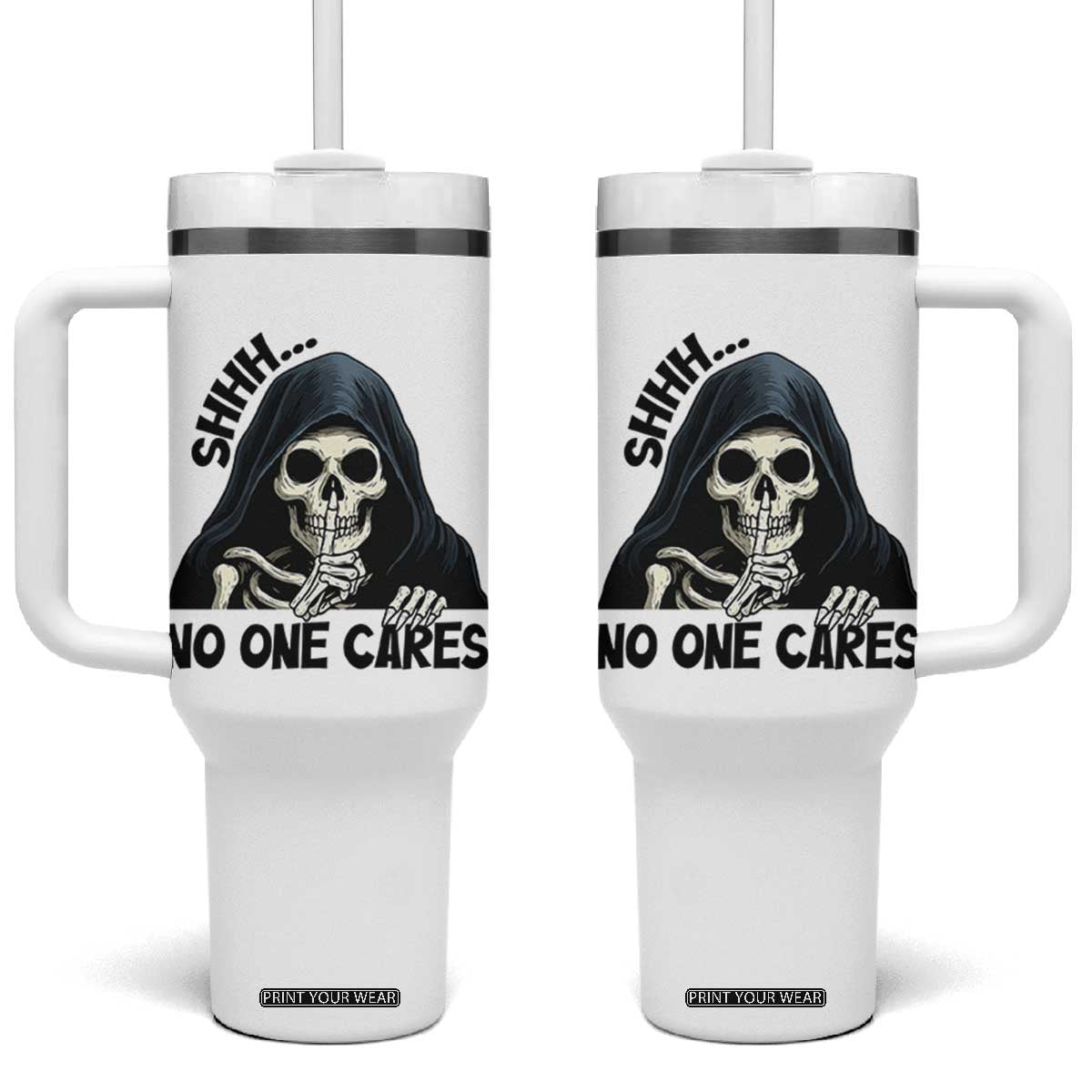 Funny Skeleton Humor Tumbler With Handle Shhh No One Cares TS12 One Size: 40 oz White Print Your Wear