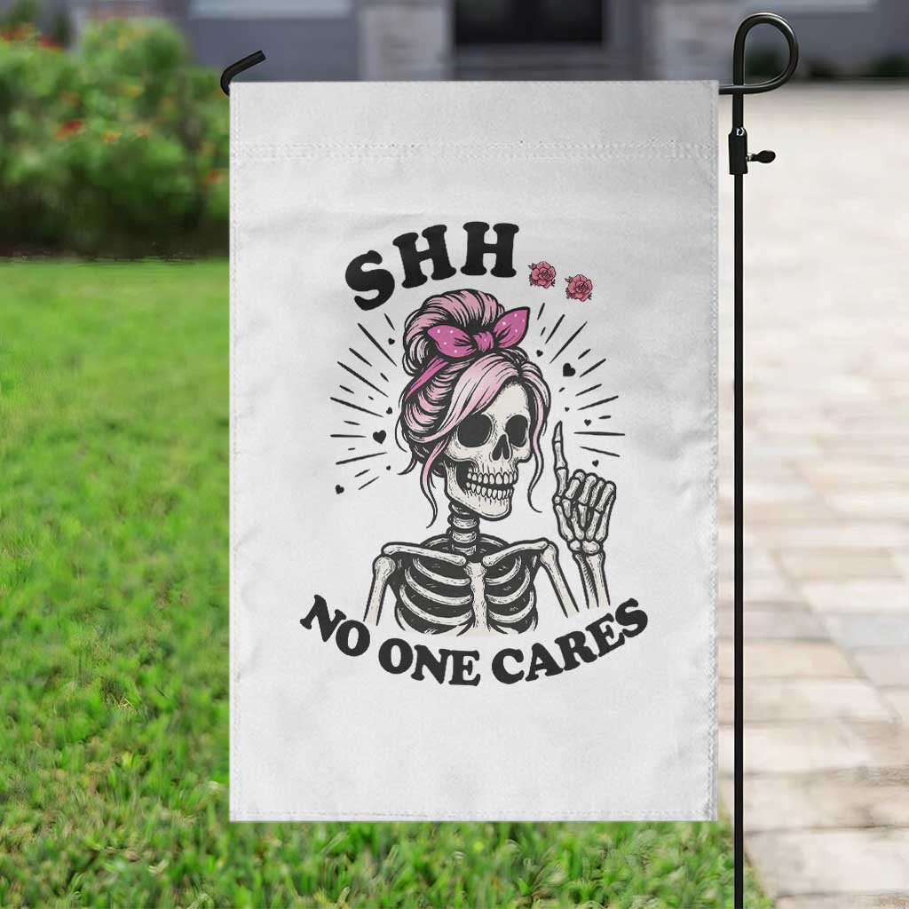 Funny Skeleton Sarcastic Garden Flag Shhh No One Cares TS12 Print Your Wear