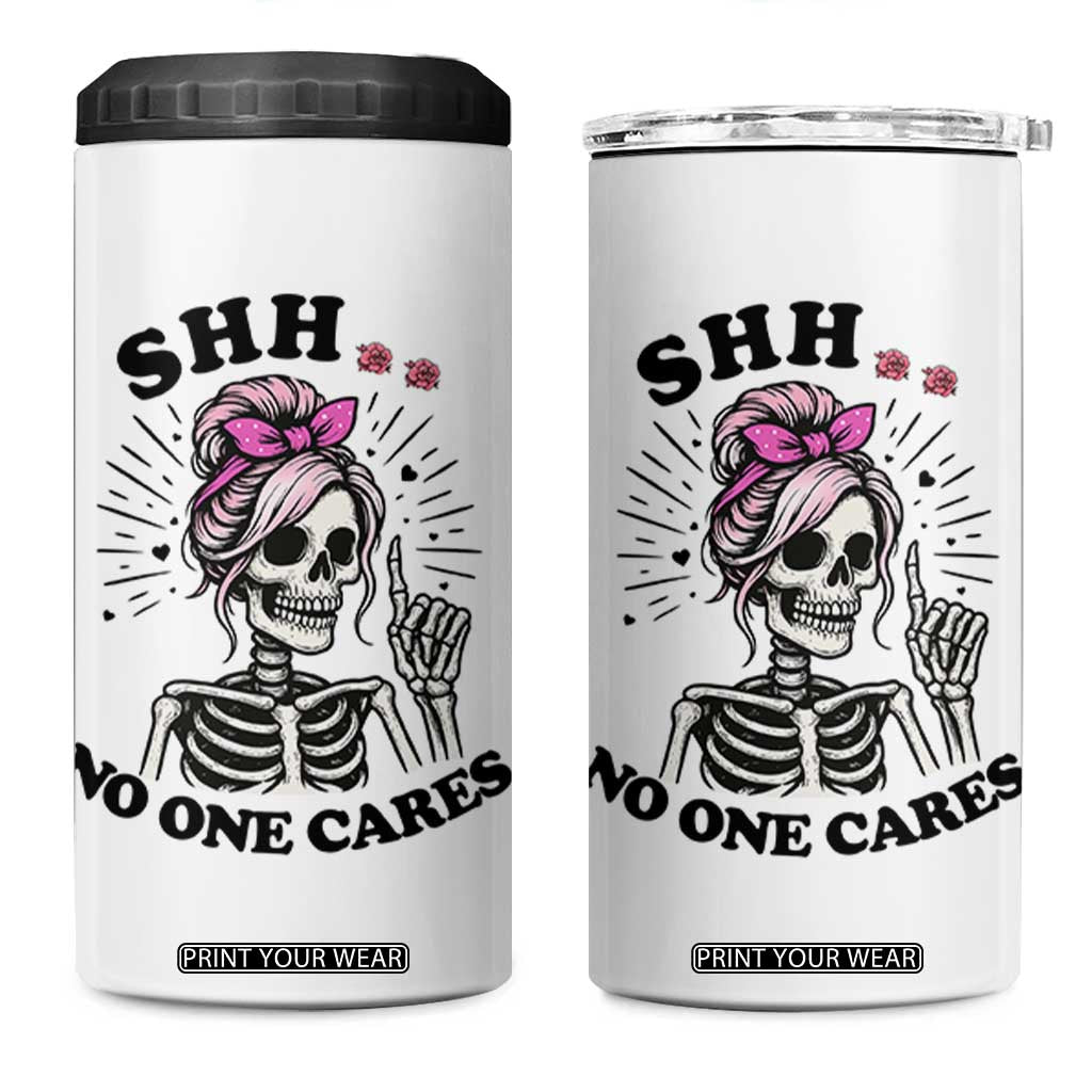 Funny Skeleton Sarcastic 4 in 1 Can Cooler Tumbler Shhh No One Cares TS12 One Size: 16 oz White Print Your Wear