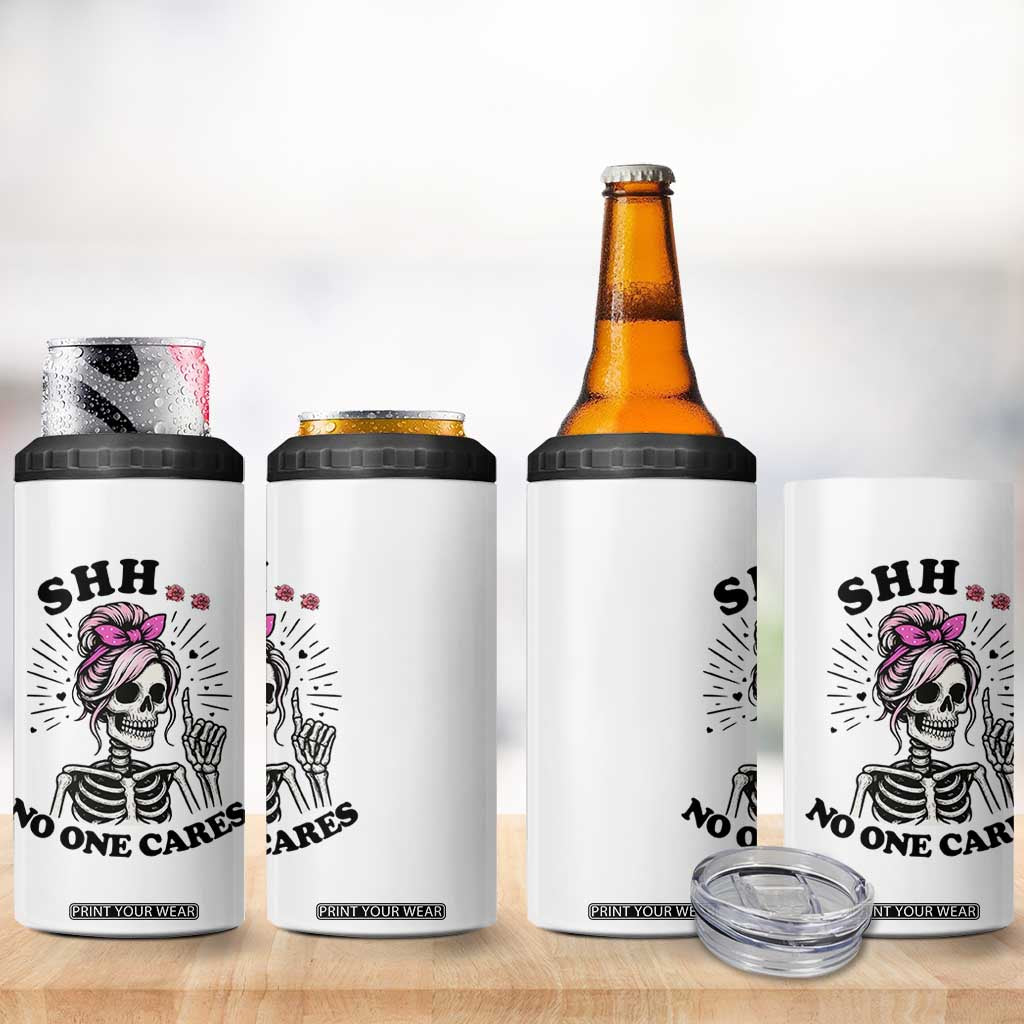Funny Skeleton Sarcastic 4 in 1 Can Cooler Tumbler Shhh No One Cares TS12 Print Your Wear