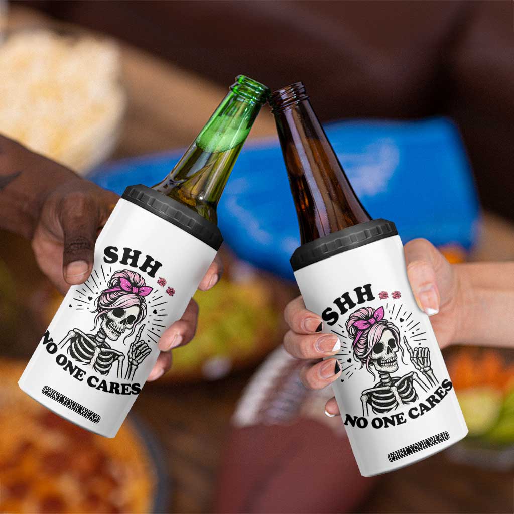 Funny Skeleton Sarcastic 4 in 1 Can Cooler Tumbler Shhh No One Cares TS12 Print Your Wear