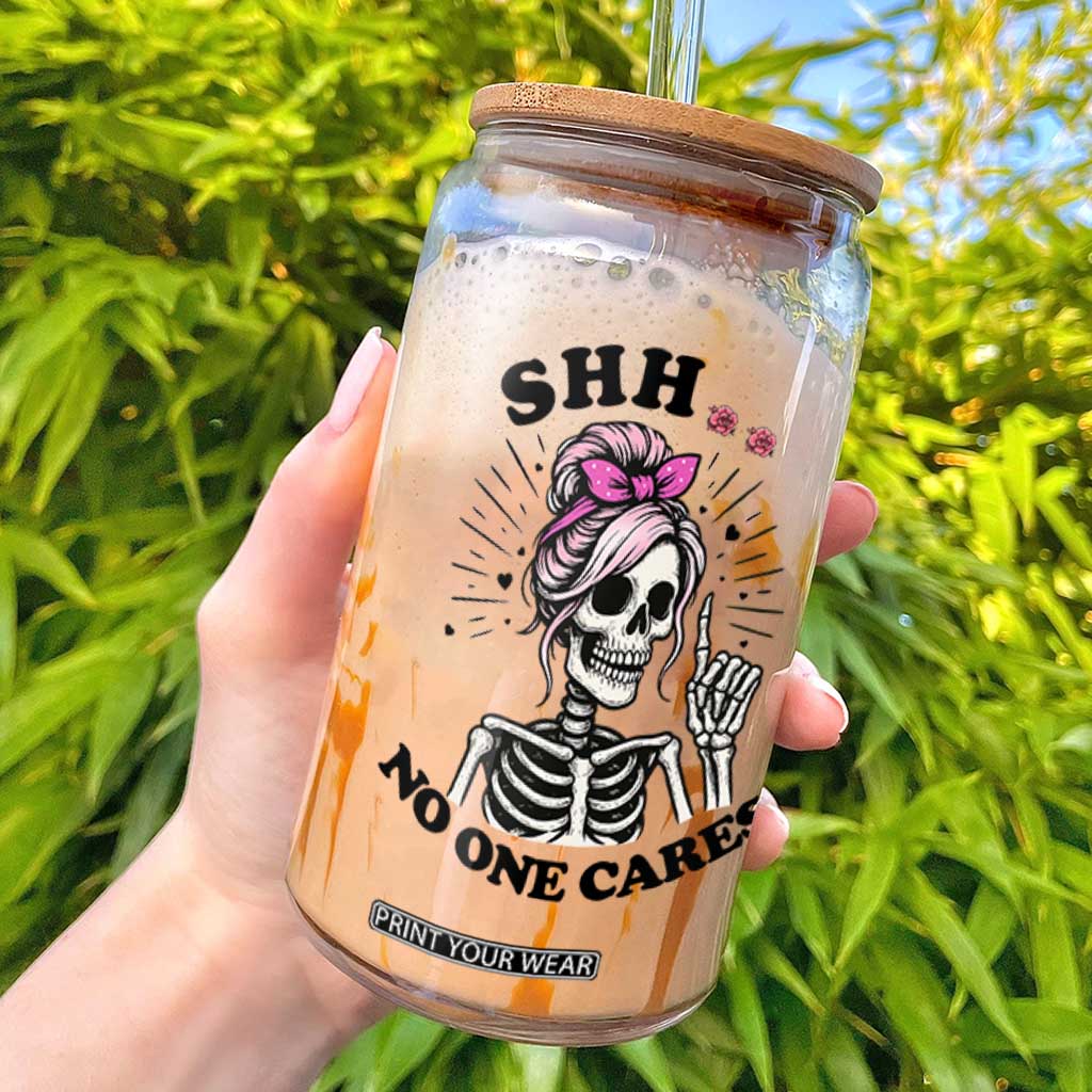 Funny Skeleton Sarcastic Glass Can Shhh No One Cares TS12 White Print Your Wear