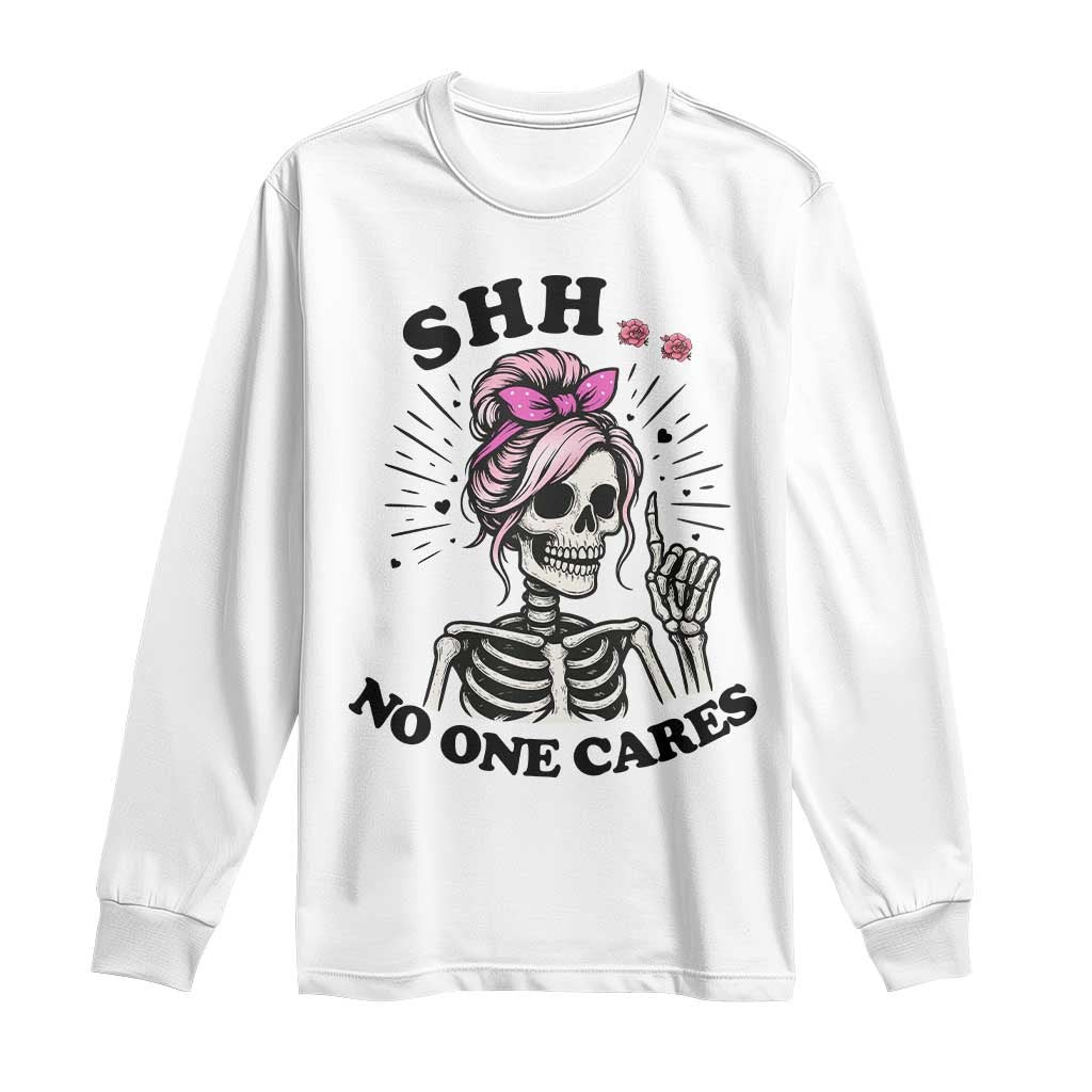 Funny Skeleton Sarcastic Long Sleeve Shirt Shhh No One Cares TS12 White Print Your Wear