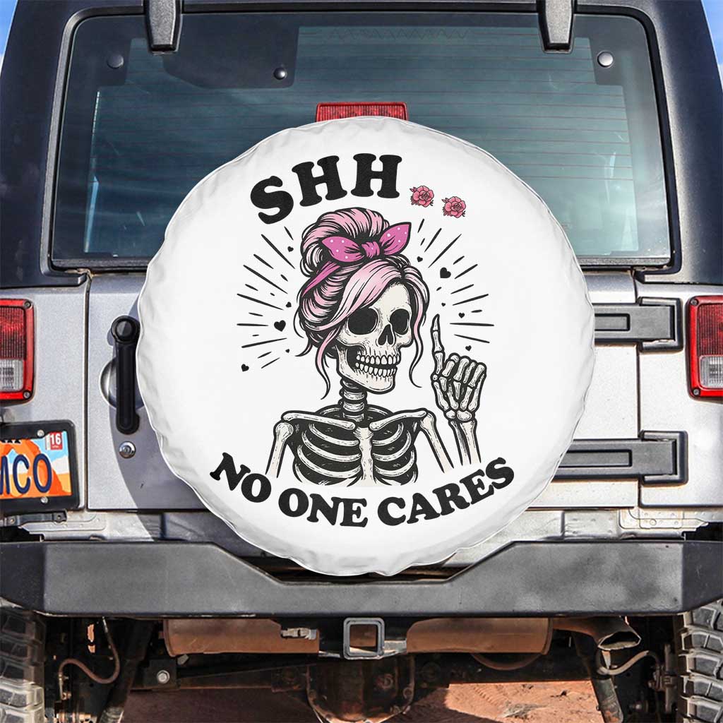 Funny Skeleton Sarcastic Spare Tire Cover Shhh No One Cares TS12 No hole White Print Your Wear
