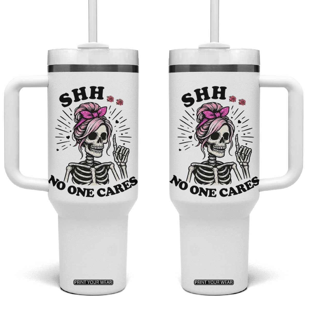 Funny Skeleton Sarcastic Tumbler With Handle Shhh No One Cares TS12 One Size: 40 oz White Print Your Wear