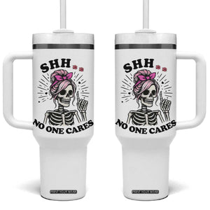 Funny Skeleton Sarcastic Tumbler With Handle Shhh No One Cares TS12 One Size: 40 oz White Print Your Wear