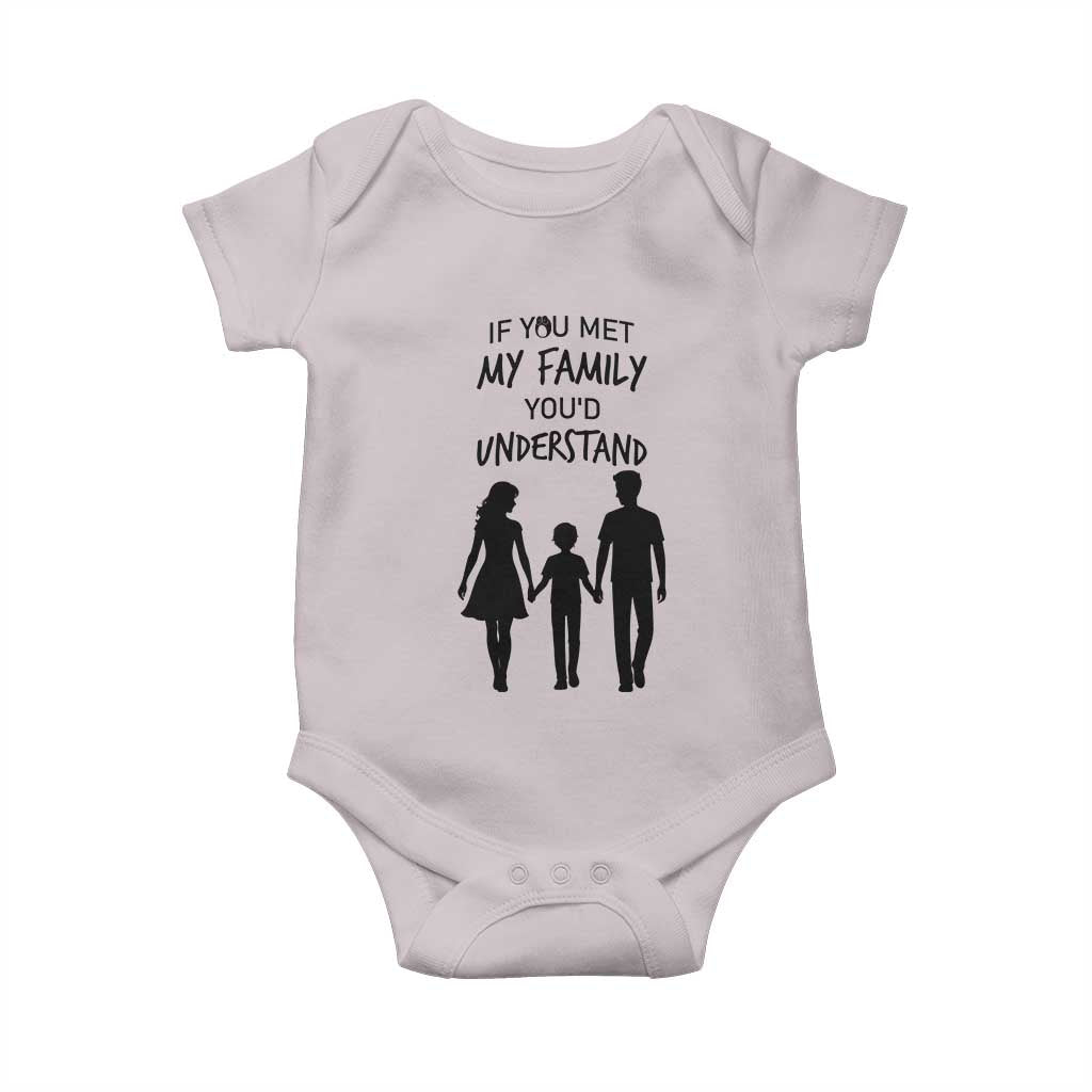 If You Met My Family You Would Understand Baby Onesie Funny Family Quote TS12 Ice Gray Print Your Wear