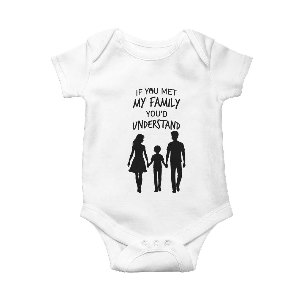 If You Met My Family You Would Understand Baby Onesie Funny Family Quote TS12 White Print Your Wear
