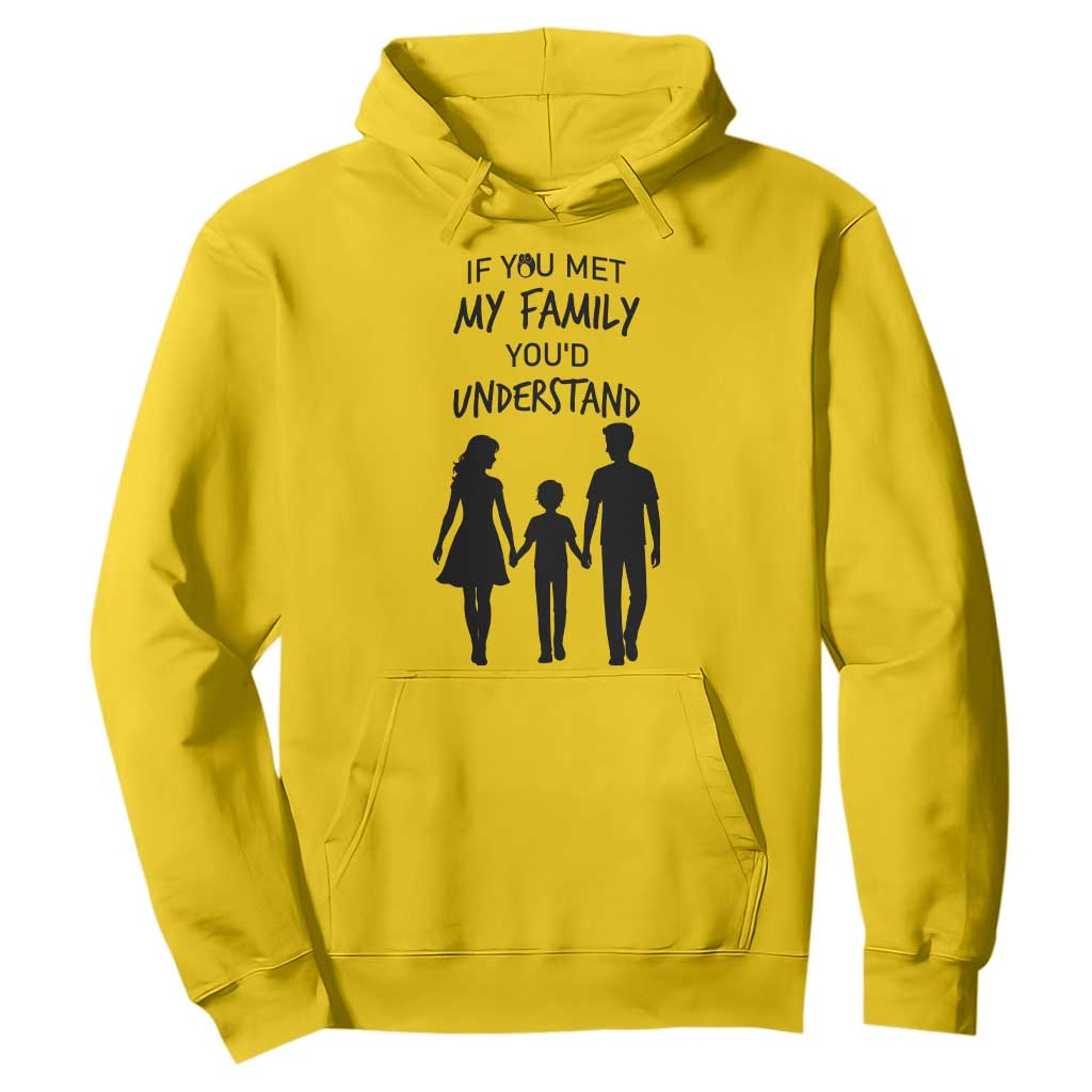 If You Met My Family You Would Understand Hoodie Funny Family Quote TS12 Daisy Print Your Wear