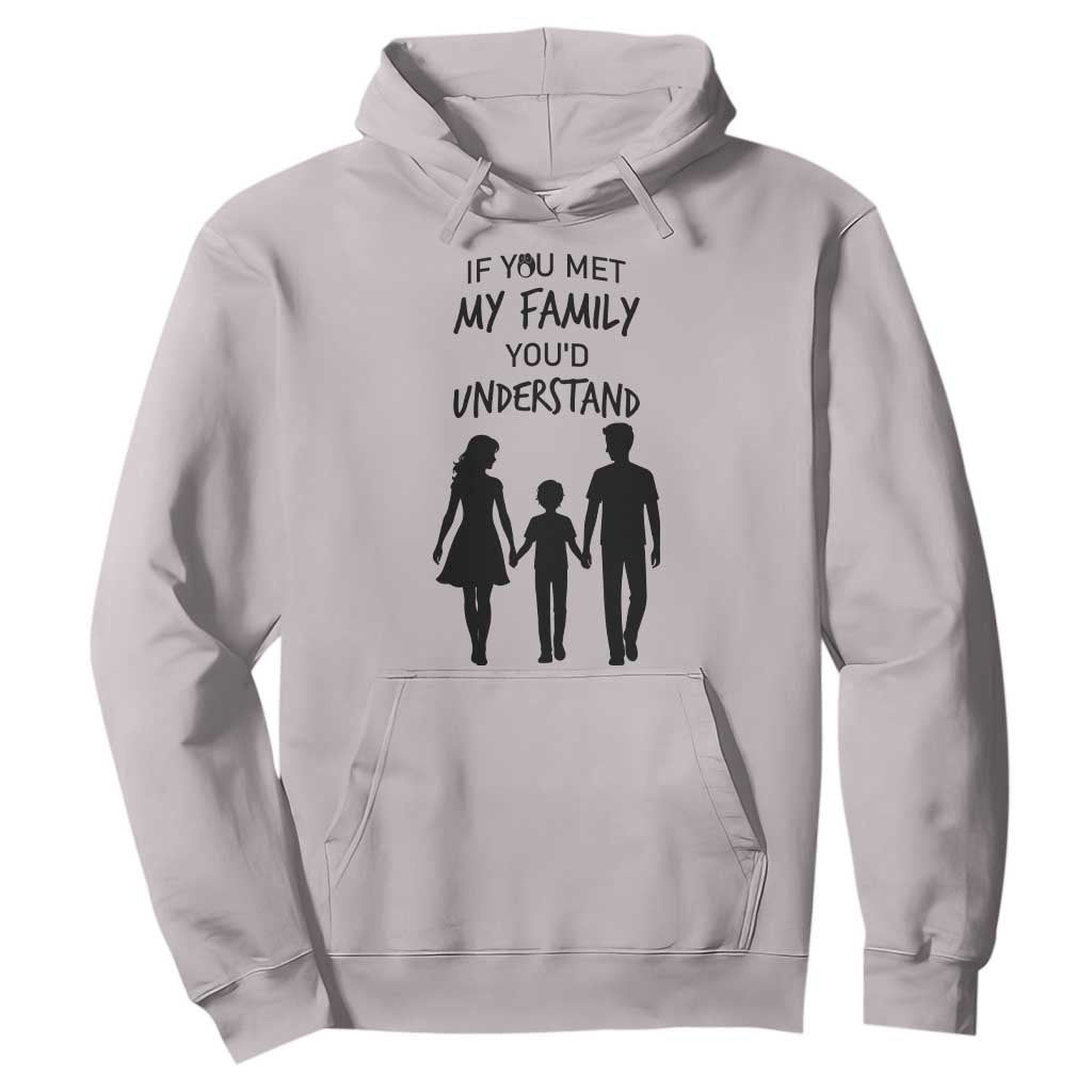 If You Met My Family You Would Understand Hoodie Funny Family Quote TS12 Ice Gray Print Your Wear