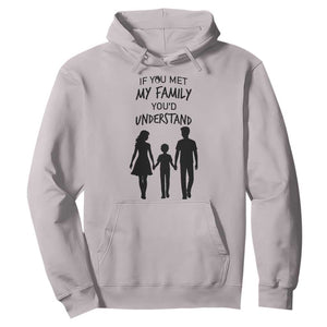 If You Met My Family You Would Understand Hoodie Funny Family Quote TS12 Ice Gray Print Your Wear