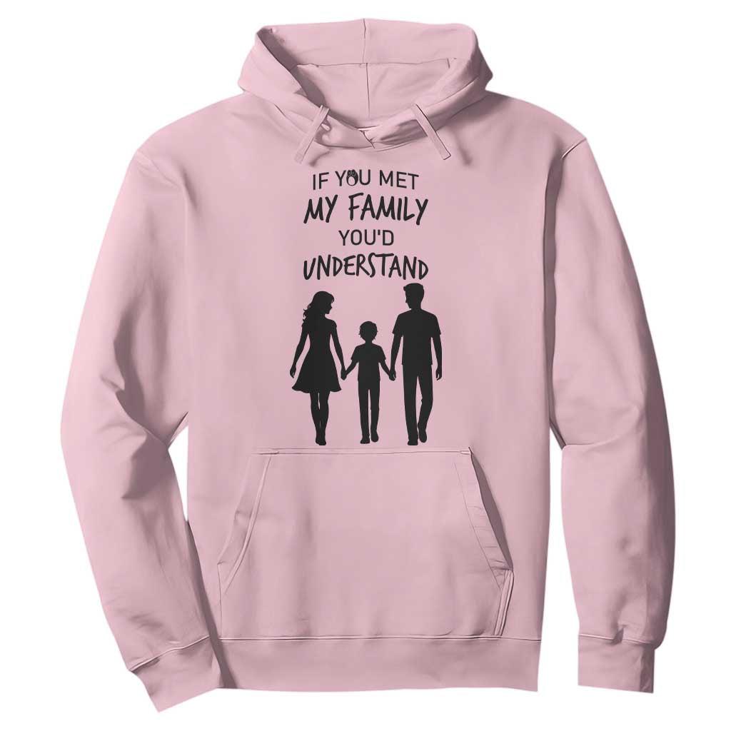 If You Met My Family You Would Understand Hoodie Funny Family Quote TS12 Light Pink Print Your Wear