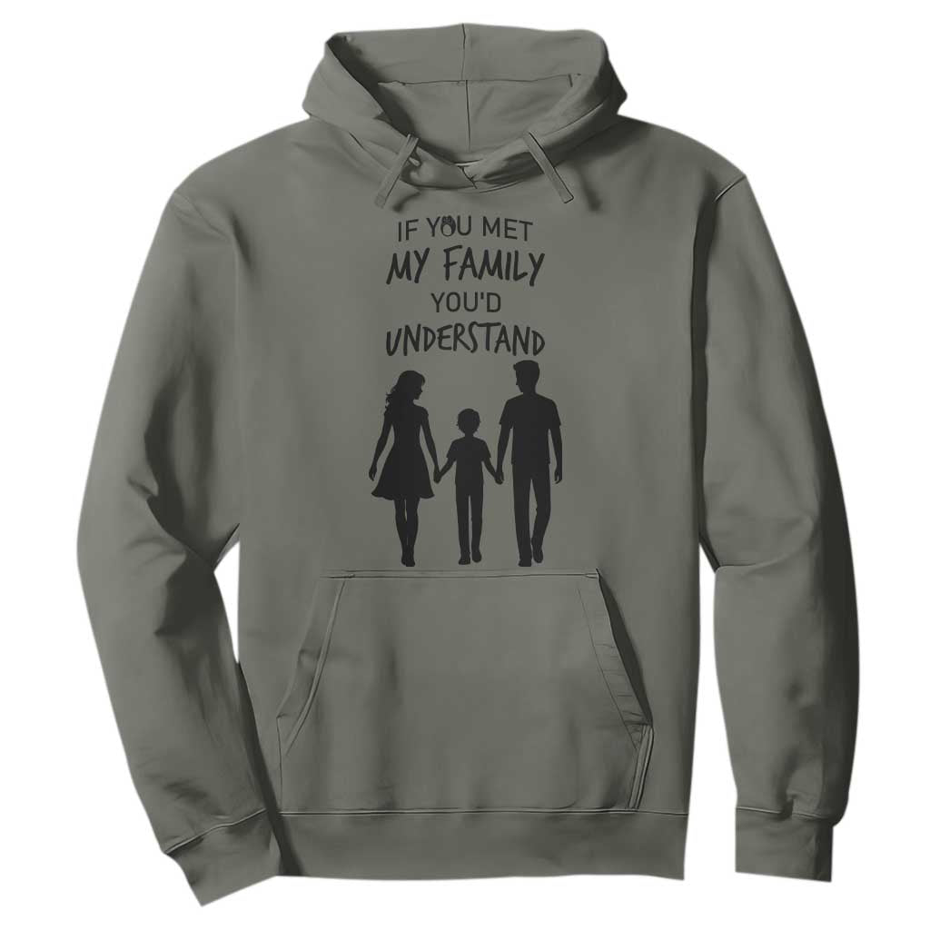If You Met My Family You Would Understand Hoodie Funny Family Quote TS12 Military Green Print Your Wear