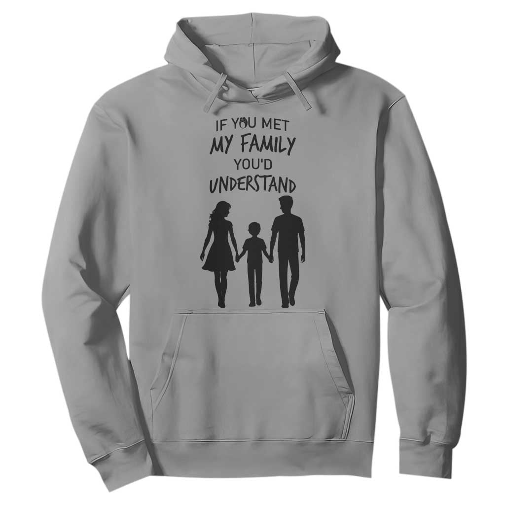 If You Met My Family You Would Understand Hoodie Funny Family Quote TS12 Sport Gray Print Your Wear