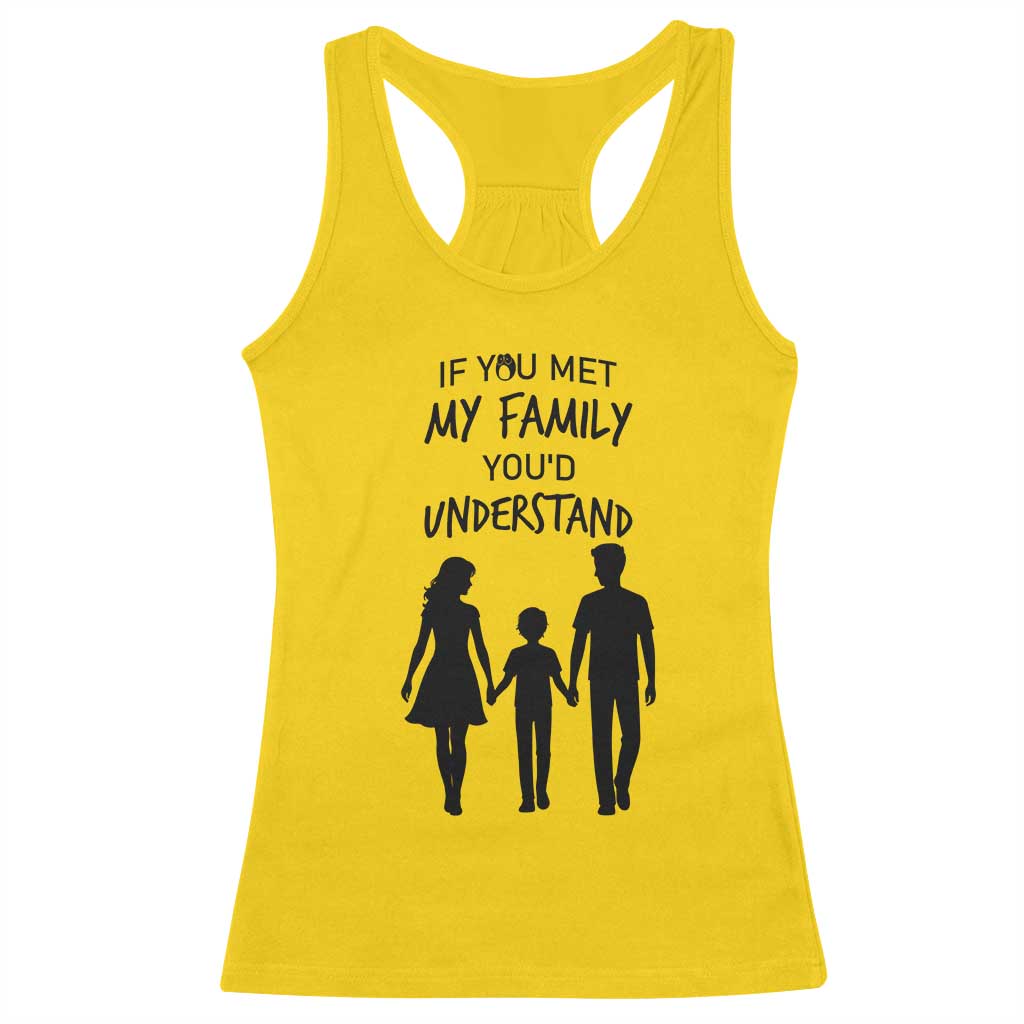 If You Met My Family You Would Understand Racerback Tank Top Funny Family Quote TS12 Daisy Print Your Wear