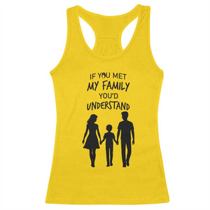 If You Met My Family You Would Understand Racerback Tank Top Funny Family Quote TS12 Daisy Print Your Wear