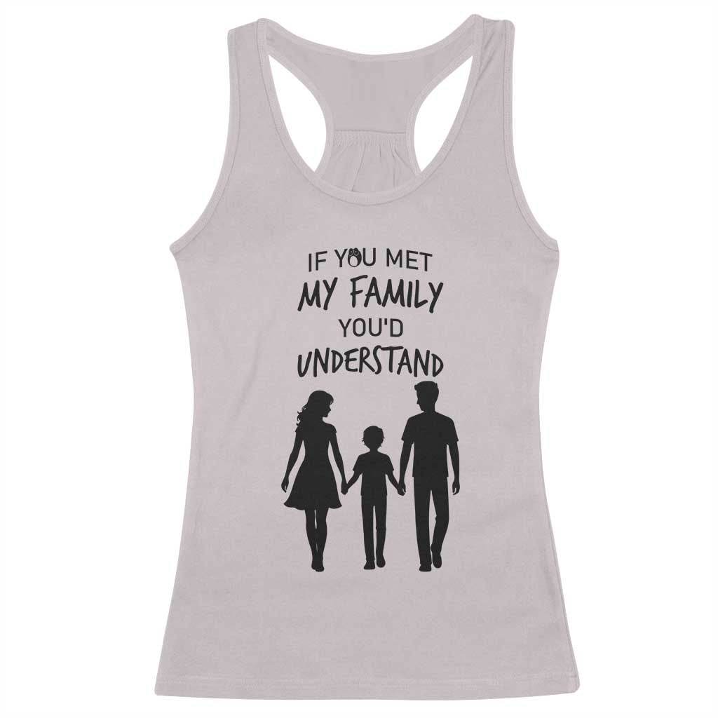 If You Met My Family You Would Understand Racerback Tank Top Funny Family Quote TS12 Ice Gray Print Your Wear