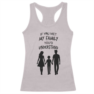 If You Met My Family You Would Understand Racerback Tank Top Funny Family Quote TS12 Ice Gray Print Your Wear