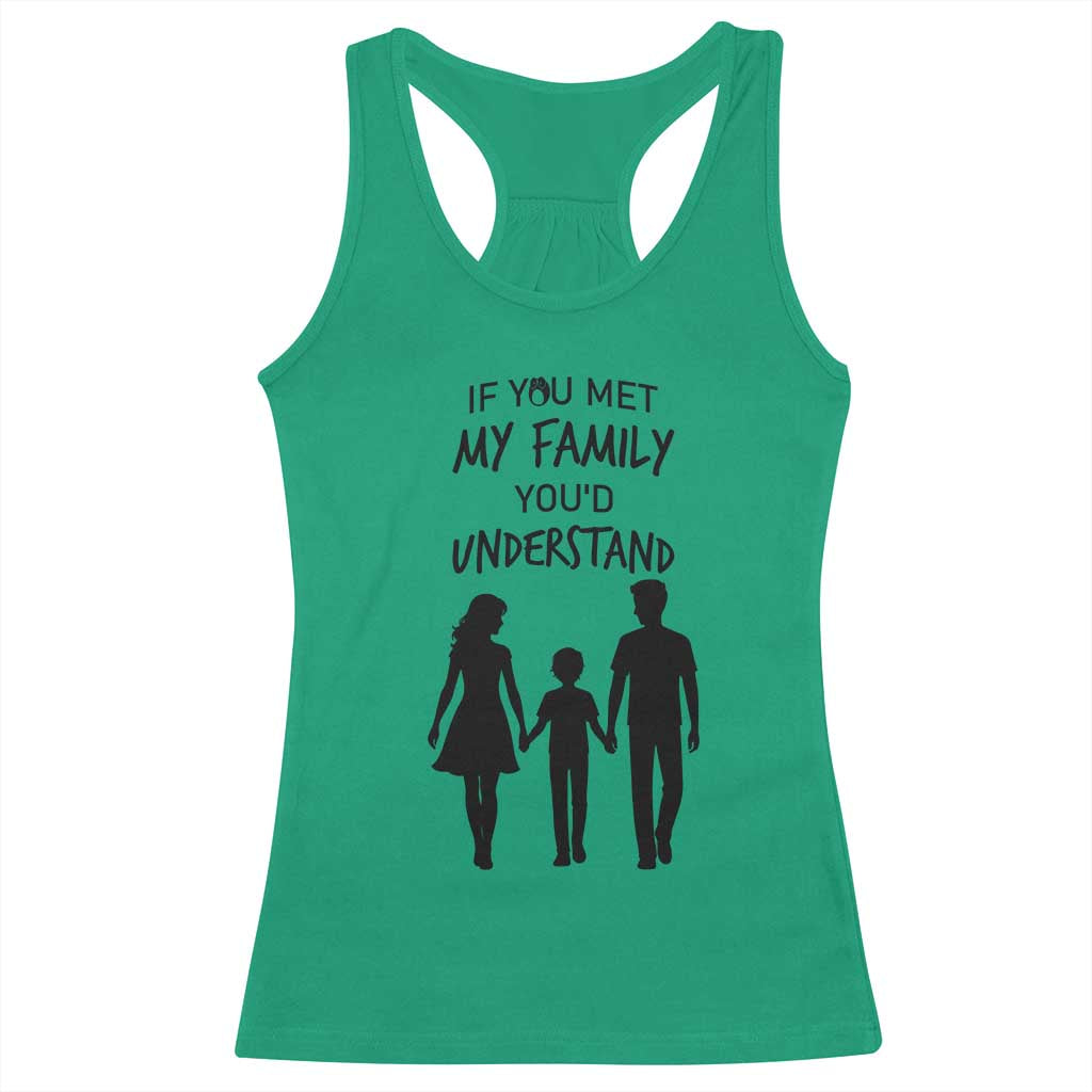If You Met My Family You Would Understand Racerback Tank Top Funny Family Quote TS12 Irish Green Print Your Wear