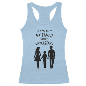 If You Met My Family You Would Understand Racerback Tank Top Funny Family Quote TS12 Light Blue Print Your Wear
