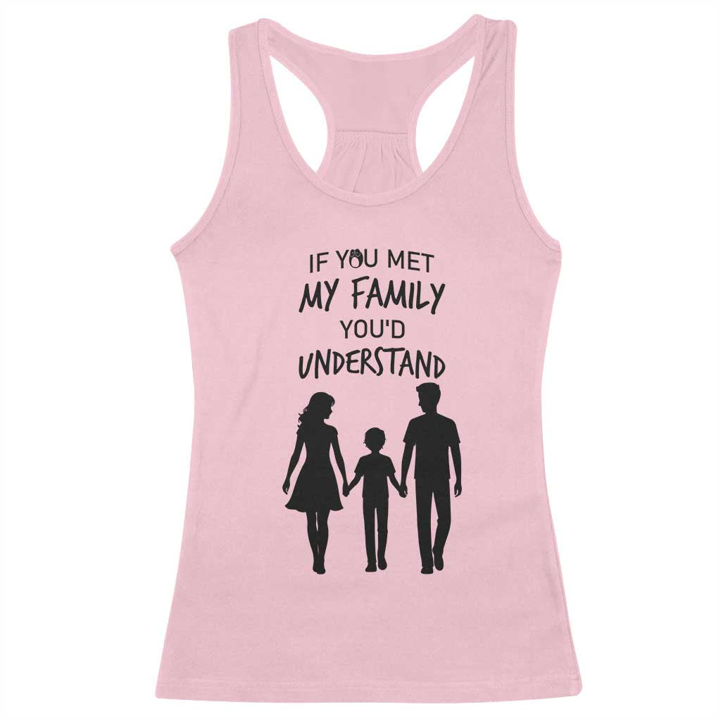 If You Met My Family You Would Understand Racerback Tank Top Funny Family Quote TS12 Light Pink Print Your Wear