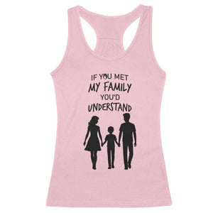 If You Met My Family You Would Understand Racerback Tank Top Funny Family Quote TS12 Light Pink Print Your Wear