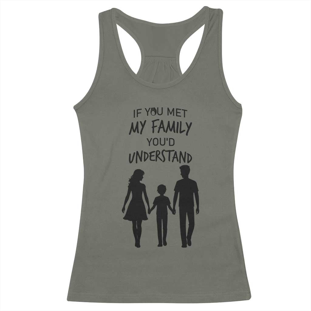 If You Met My Family You Would Understand Racerback Tank Top Funny Family Quote TS12 Military Green Print Your Wear