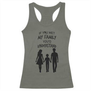 If You Met My Family You Would Understand Racerback Tank Top Funny Family Quote TS12 Military Green Print Your Wear
