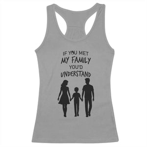 If You Met My Family You Would Understand Racerback Tank Top Funny Family Quote TS12 Sport Gray Print Your Wear