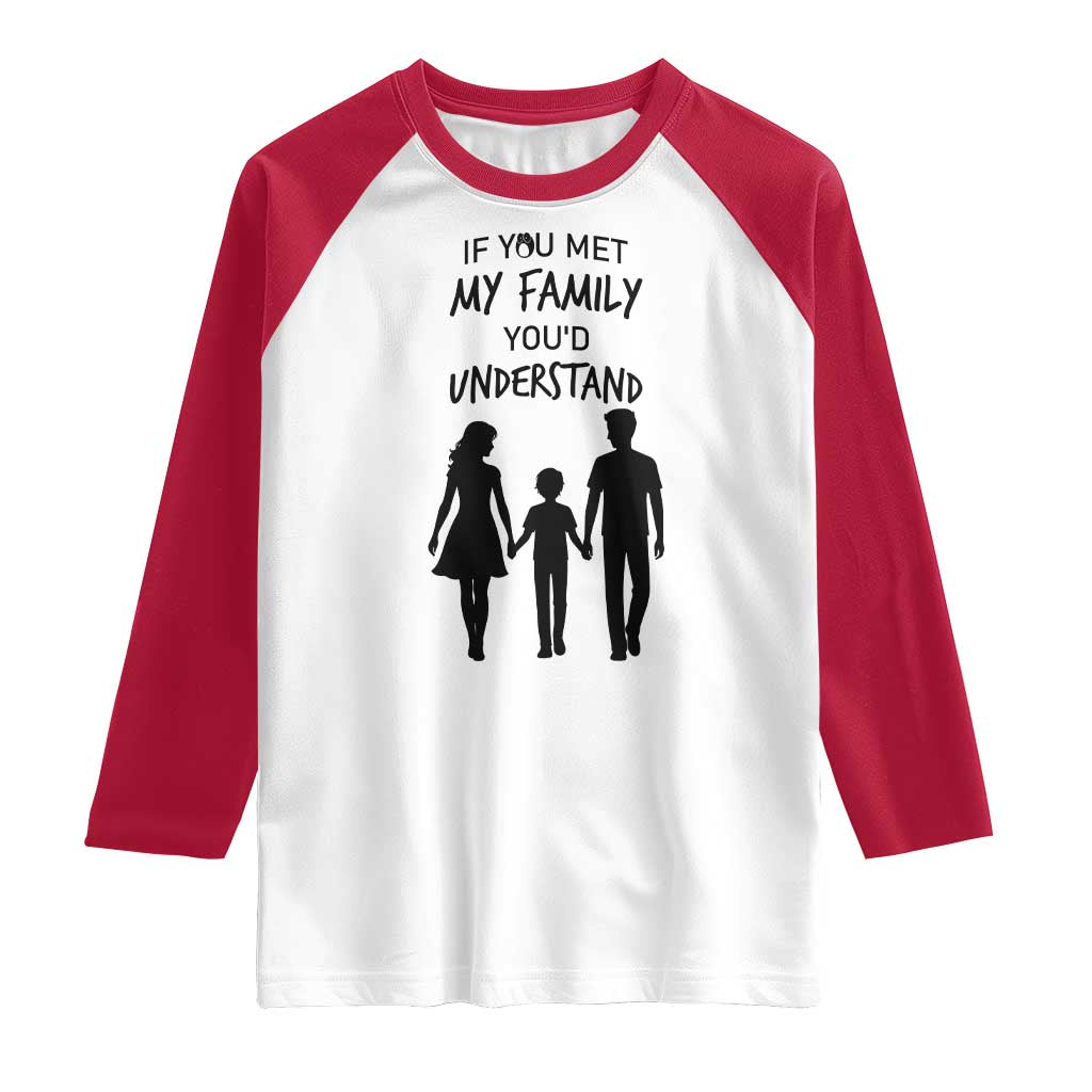 If You Met My Family You Would Understand Raglan Shirt Funny Family Quote TS12 White Red Print Your Wear