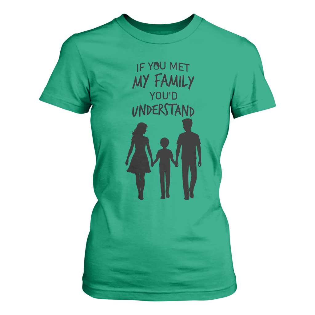 If You Met My Family You Would Understand T Shirt For Women Funny Family Quote TS12 Irish Green Print Your Wear