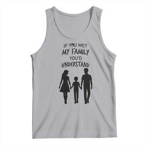 If You Met My Family You Would Understand Tank Top Funny Family Quote TS12 Athletic Heather Print Your Wear