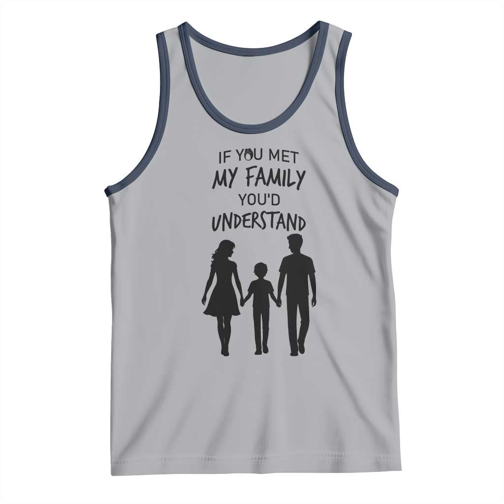 If You Met My Family You Would Understand Tank Top Funny Family Quote TS12 Athletic Heather Navy Print Your Wear
